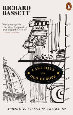 Last Days in Old Europe: Trieste '79, Vienna '85, Prague '89