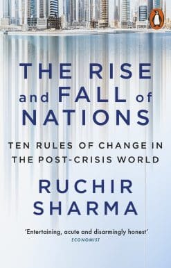The Rise and Fall of Nations: Ten Rules of Change in the Post-Crisis World