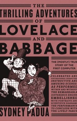 The Thrilling Adventures of Lovelace and Babbage: The (Mostly) True Story of the First Computer