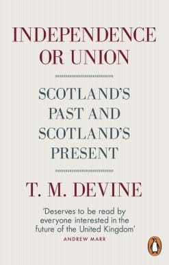 Independence or Union: Scotland's Past and Scotland's Present