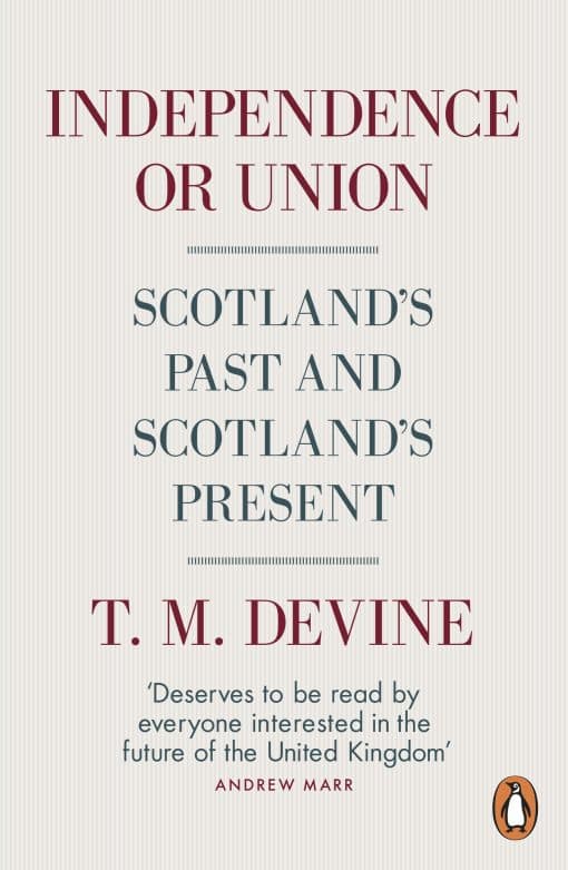 Independence or Union: Scotland's Past and Scotland's Present