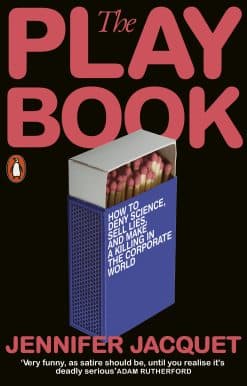 The Playbook: How to Deny Science, Sell Lies, and Make a Killing in the Corporate World