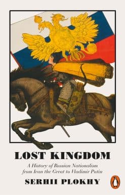 Lost Kingdom: A History of Russian Nationalism from Ivan the Great to Vladimir Putin