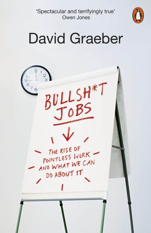 Bullshit Jobs: The Rise of Pointless Work, and What We Can Do About It