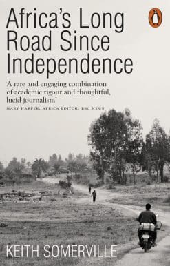 Africa's Long Road Since Independence: The Many Histories of a Continent