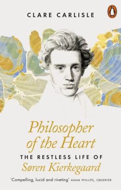 Philosopher of the Heart: The Restless Life of Søren Kierkegaard