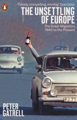 The Unsettling of Europe: The Great Migration, 1945 to the Present