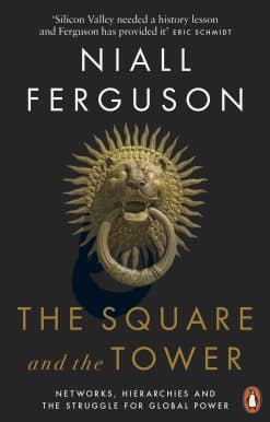 The Square and the Tower: Networks, Hierarchies and the Struggle for Global Power