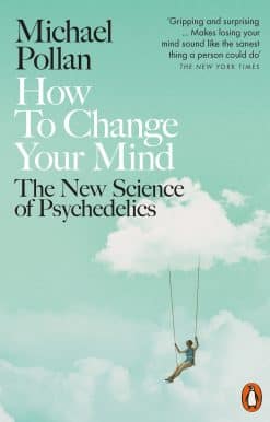 How to Change Your Mind: The New Science of Psychedelics