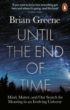 Until the End of Time: Mind, Matter, and Our Search for Meaning in an Evolving Universe