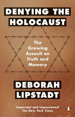 Denying the Holocaust: The Growing Assault On Truth And Memory