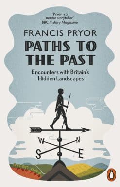 Paths to the Past: Encounters with Britain's Hidden Landscapes