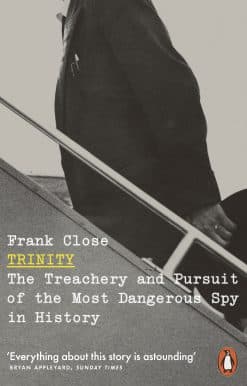 Trinity: The Treachery and Pursuit of the Most Dangerous Spy in History