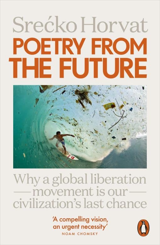 Poetry from the Future: Why a Global Liberation Movement Is Our Civilisation's Last Chance