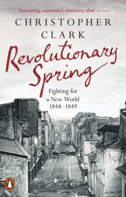 Revolutionary Spring: Fighting for a New World 1848-1849
