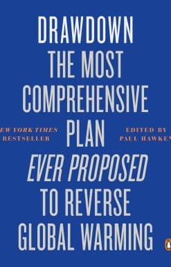 Drawdown: The Most Comprehensive Plan Ever Proposed to Reverse Global Warming