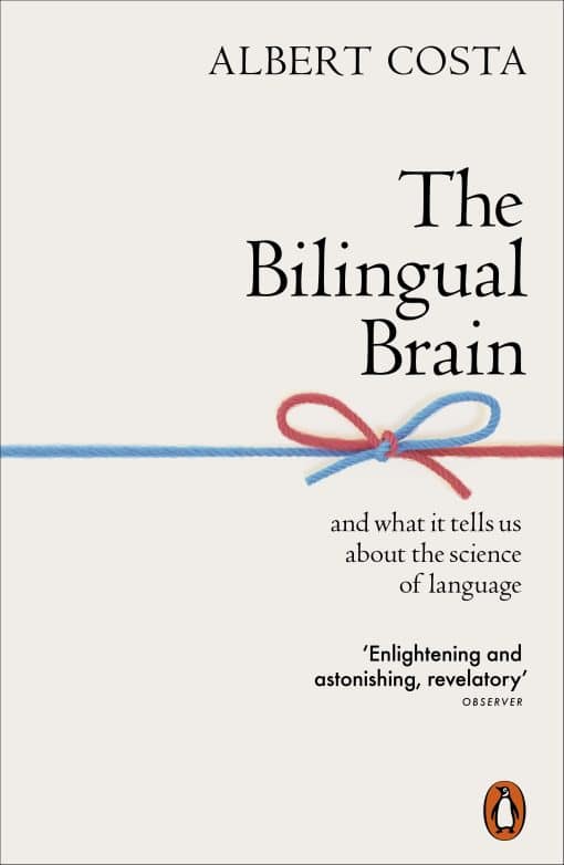 The Bilingual Brain: And What It Tells Us about the Science of Language