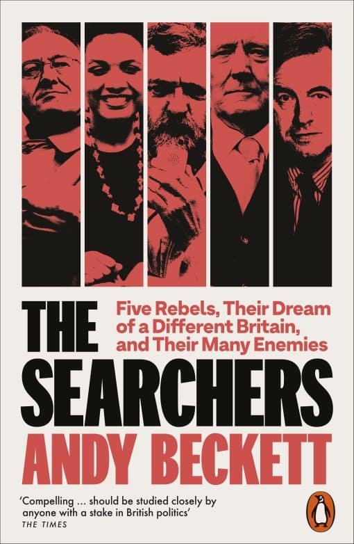 The Searchers: Five Rebels, Their Dream of a Different Britain, and Their Many Enemies