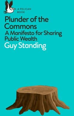 Plunder of the Commons: A Manifesto for Sharing Public Wealth