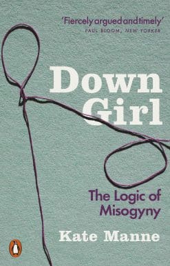 Down Girl: The Logic of Misogyny