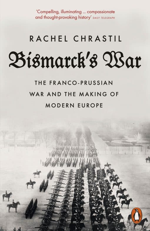 Bismarck's War: The Franco-Prussian War and the Making of Modern Europe