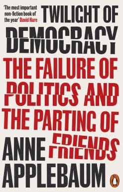 Twilight of Democracy: The Failure of Politics and the Parting of Friends