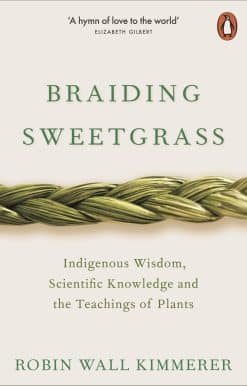 Braiding Sweetgrass: Indigenous Wisdom, Scientific Knowledge and the Teachings of Plants