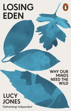 Losing Eden: Why Our Minds Need the Wild