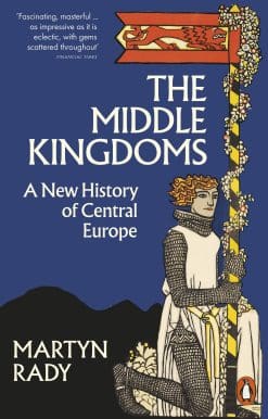 The Middle Kingdoms: A New History of Central Europe
