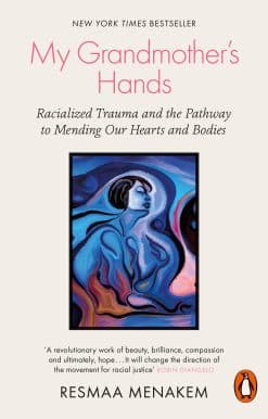 My Grandmother's Hands: Racialized Trauma and the Pathway to Mending Our Hearts and Bodies