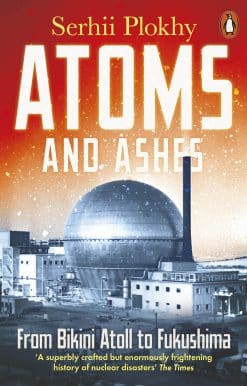 Atoms and Ashes: From Bikini Atoll to Fukushima