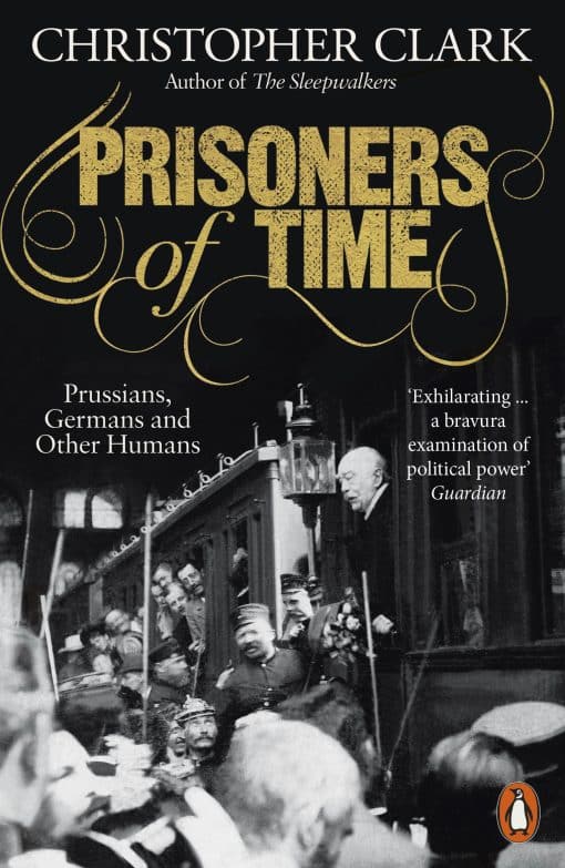 Prisoners of Time: Prussians, Germans and Other Humans