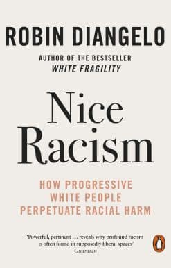 Nice Racism: How Progressive White People Perpetuate Racial Harm