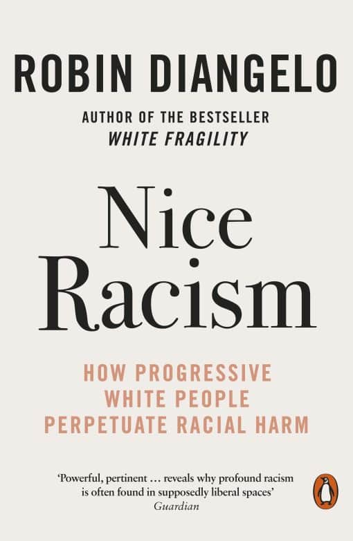 Nice Racism: How Progressive White People Perpetuate Racial Harm