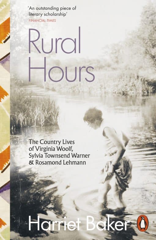Rural Hours: The Country Lives of Virginia Woolf, Sylvia Townsend Warner and Rosamond Lehmann
