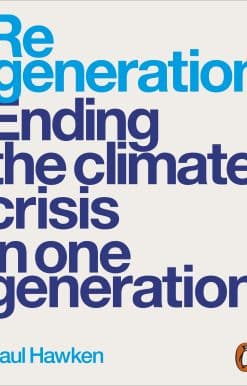 Regeneration: Ending the Climate Crisis in One Generation