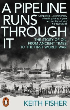 A Pipeline Runs Through It: The Story of Oil from Ancient Times to the First World War