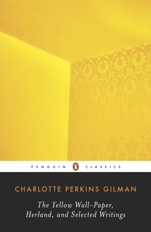 The Yellow Wall-Paper, Herland, and Selected Writings