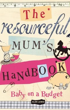 The Resourceful Mum's Handbook: Baby on a Budget