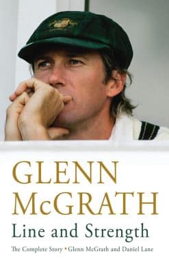 Line and Strength: The Complete Story by Glenn McGrath and Daniel Lane
