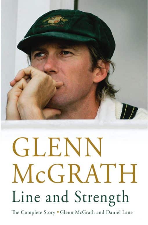 Line and Strength: The Complete Story by Glenn McGrath and Daniel Lane