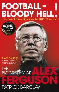 Football - Bloody Hell!: The Biography of Alex Ferguson