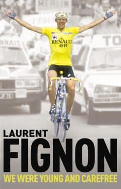We Were Young and Carefree: The Autobiography of Laurent Fignon