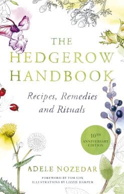 The Hedgerow Handbook: Recipes, Remedies and Rituals – THE NEW 10TH ANNIVERSARY EDITION
