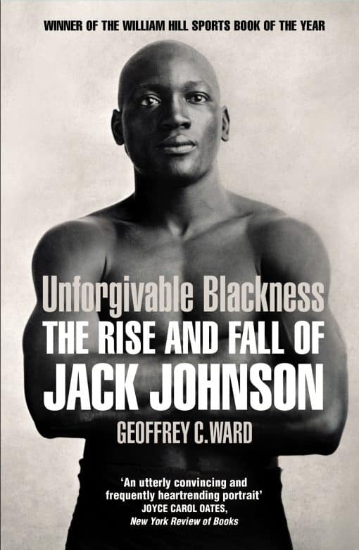 Unforgivable Blackness: The Rise and Fall of Jack Johnson