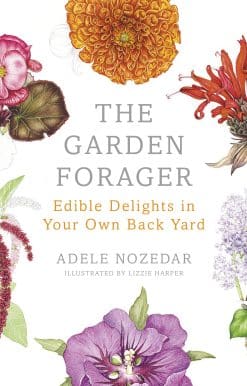The Garden Forager: Edible Delights in your Own Back Yard