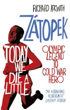 Today We Die a Little: Emil Zátopek, Olympic Legend to Cold War Hero
