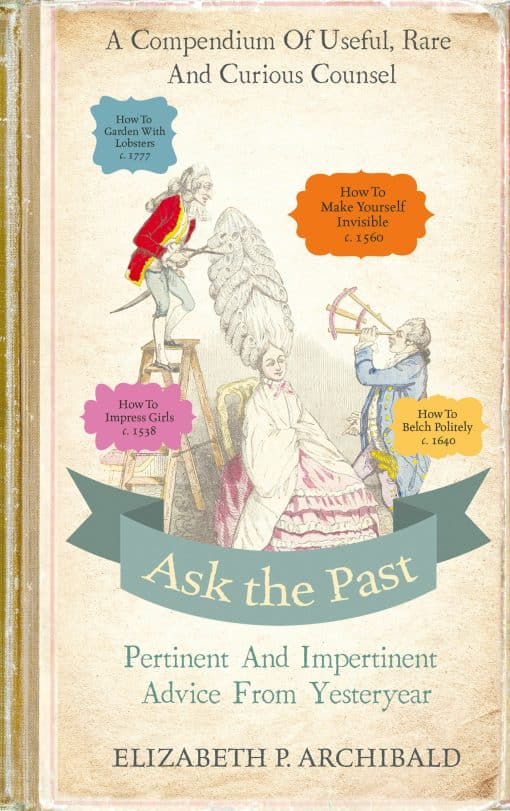 Ask the Past: Pertinent and Impertinent Advice from Yesteryear