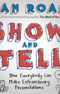 Show and Tell: How Everybody Can Make Extraordinary Presentations
