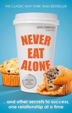 Never Eat Alone: And Other Secrets to Success, One Relationship at a Time